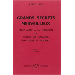 Grands Secrets merveilleux : Pour aider à la guérison de toutes les maladies physiques et morales