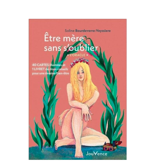 Etre mère sans s'oublier : l'oracle: 40 cartes illustrées et 1 livret de doux conseils pour une évasion bien-être